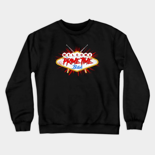 Welcome to Prime Time Bitch Crewneck Sweatshirt by JasonVoortees